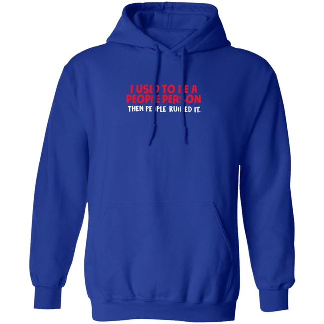 I Used To Be A People Person Then People Ruined It T Shirt Bigpoppajohn2476 I Used To Be A People Person Then People Ruined It T Shirt Bigpoppajohn2476