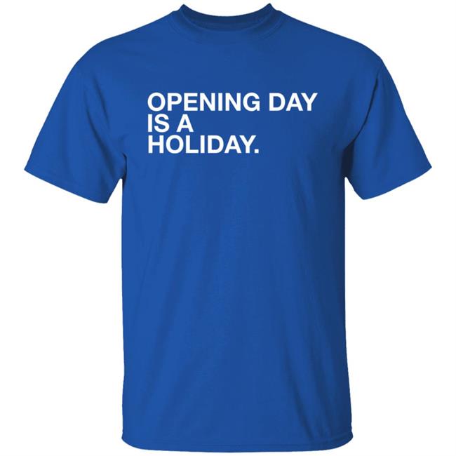 Obvious Shirts Cubs Opening Day Is A Holiday Shirt Danny Rockett