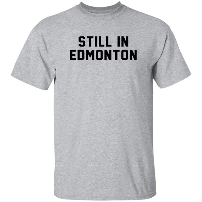 Still In Town Merch Still In Edmonton Shirt Jonny Wakefield