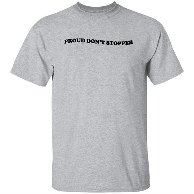 Proud Don't Stopper Shirt Sadstreet Merch Yeehawirwin Proud Don't Stopper Shirt Sadstreet Merch Yeehawirwin