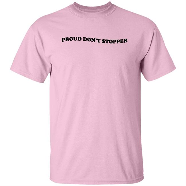 Proud Don't Stopper Shirt Sadstreet Merch Yeehawirwin Proud Don't Stopper Shirt Sadstreet Merch Yeehawirwin