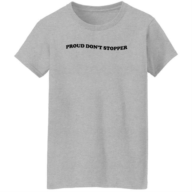Proud Don't Stopper Shirt Sadstreet Merch Yeehawirwin Proud Don't Stopper Shirt Sadstreet Merch Yeehawirwin