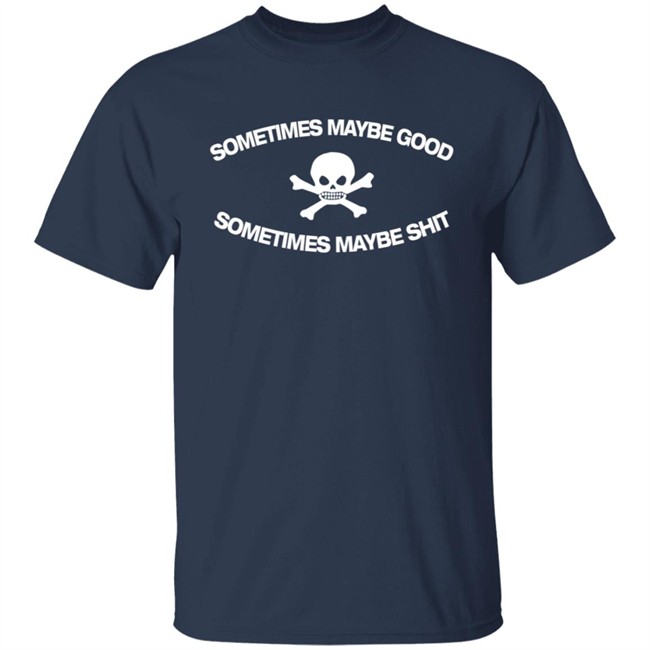 Too Fast To Be Sometimes Maybe Good Shirt Too Fast To Be Sometimes Maybe Good Shirt