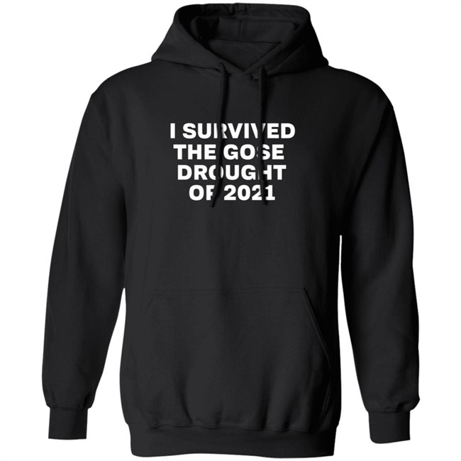 I Survived The Gose Drought Of 2021 Shirt I Survived The Gose Drought Of 2021 Shirt