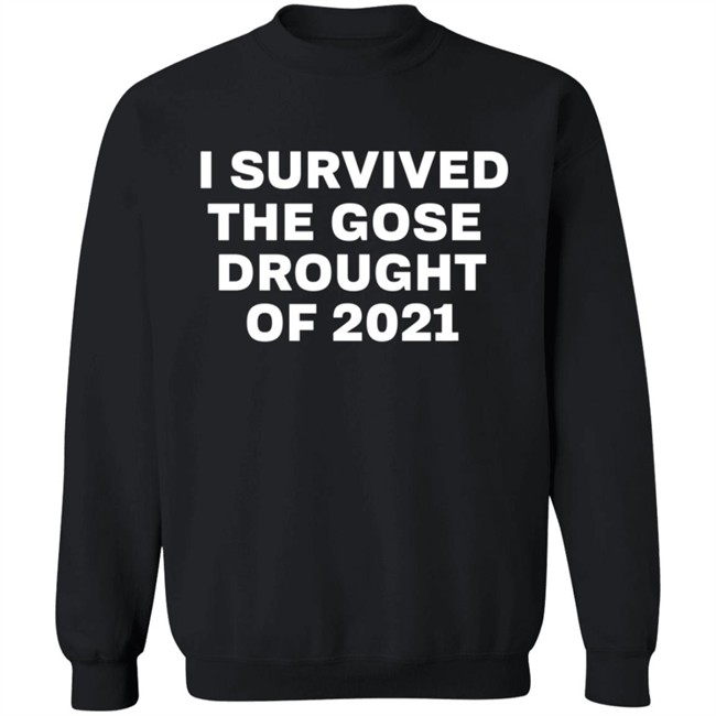 I Survived The Gose Drought Of 2021 Shirt I Survived The Gose Drought Of 2021 Shirt
