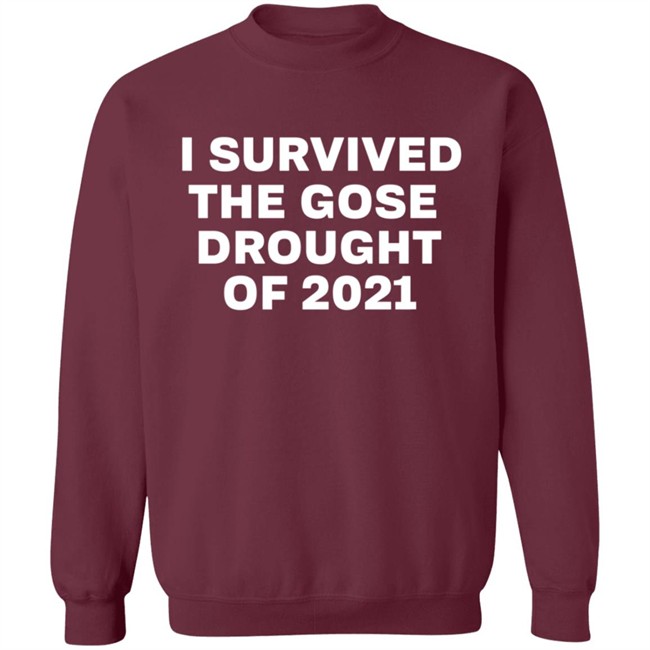 I Survived The Gose Drought Of 2021 Shirt I Survived The Gose Drought Of 2021 Shirt