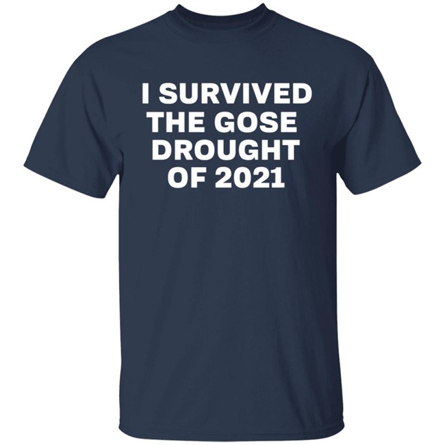 I Survived The Gose Drought Of 2021 Shirt I Survived The Gose Drought Of 2021 Shirt