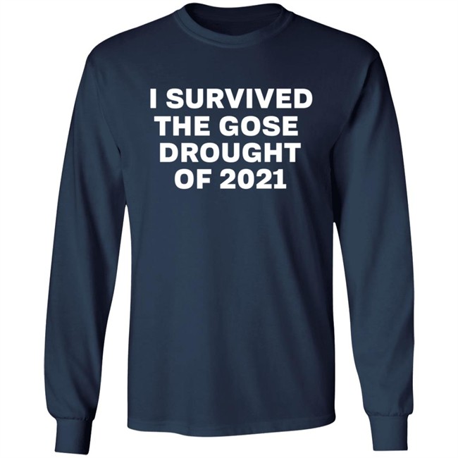 I Survived The Gose Drought Of 2021 Shirt I Survived The Gose Drought Of 2021 Shirt