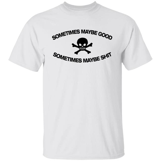 Too Fast To Be Sometimes Maybe Good White Shirt
