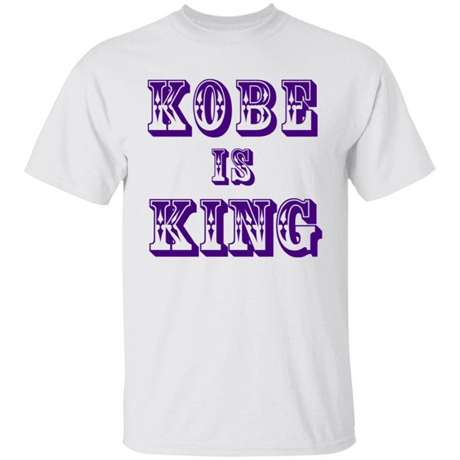 Kobe Is King T Shirt Kobe Is King T Shirt