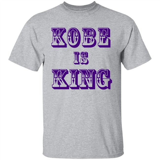 Kobe Is King T Shirt Kobe Is King T Shirt