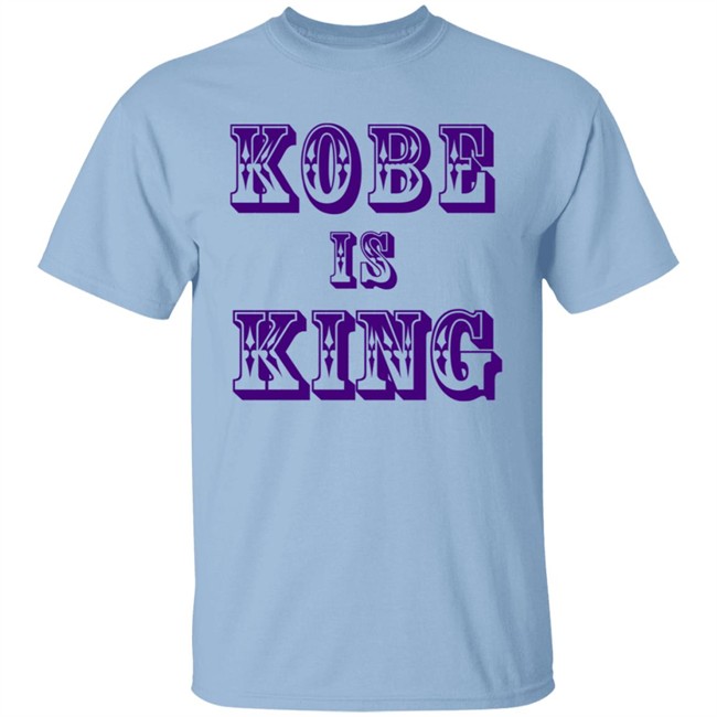 Kobe Is King T Shirt Kobe Is King T Shirt