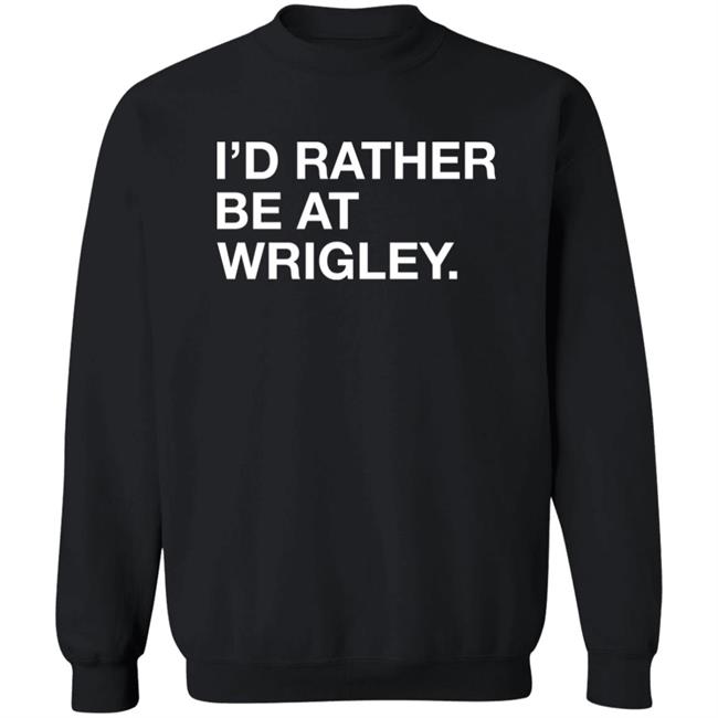 Obvious Shirts I'd Rather Be At Wrigley Shirt Obvious Shirts I'd Rather Be At Wrigley Shirt