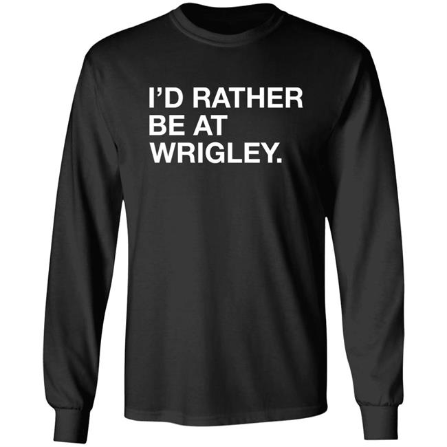 Obvious Shirts I'd Rather Be At Wrigley Shirt Obvious Shirts I'd Rather Be At Wrigley Shirt