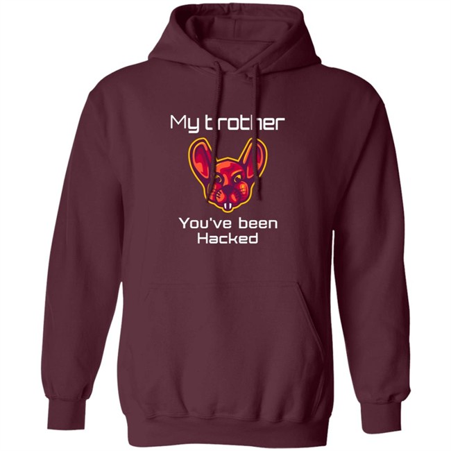 My Brother You've Been Hacked Tee Shirt My Brother You've Been Hacked Tee Shirt