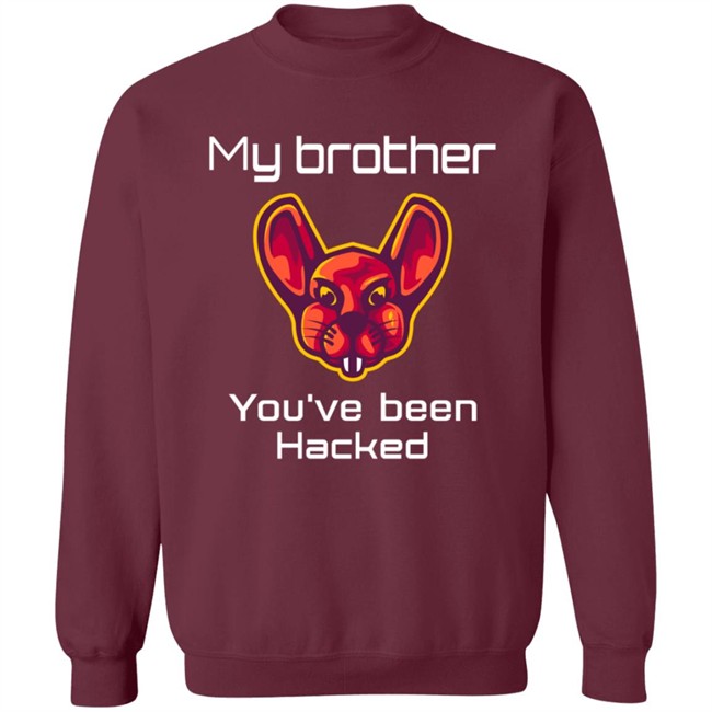 My Brother You've Been Hacked Tee Shirt My Brother You've Been Hacked Tee Shirt