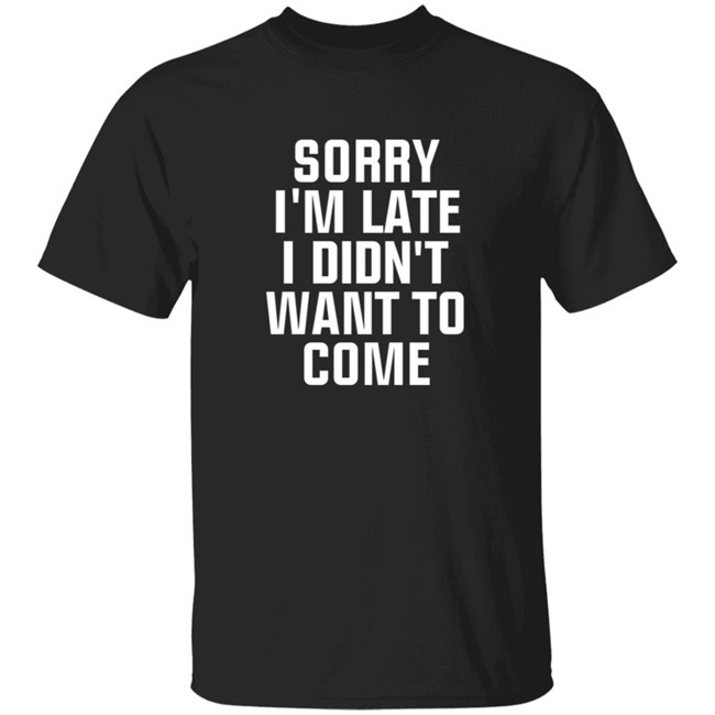 Sorry Im Late I Didnt Want To Come T Shirt Jussiejussie Roman Reign