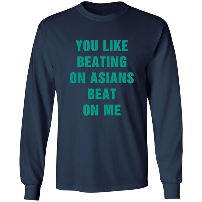 You Like Beating On Asians Beat On Me Shirt You Like Beating On Asians Beat On Me Shirt
