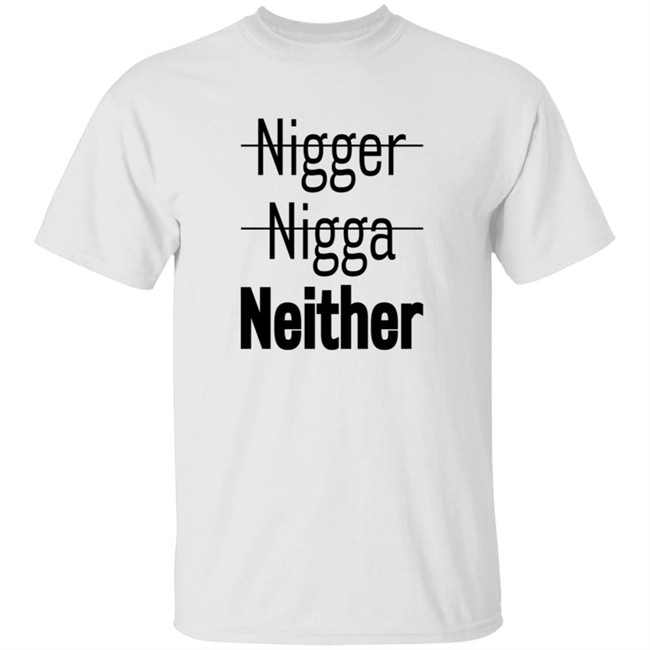 Nigger Nigga Neither Shirt Cnotenate Nigger Nigga Neither Shirt Cnotenate