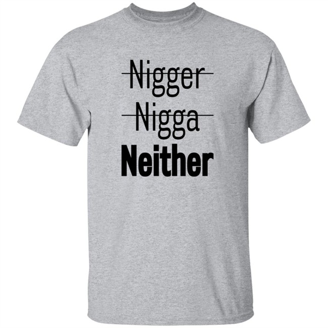 Nigger Nigga Neither Shirt Cnotenate