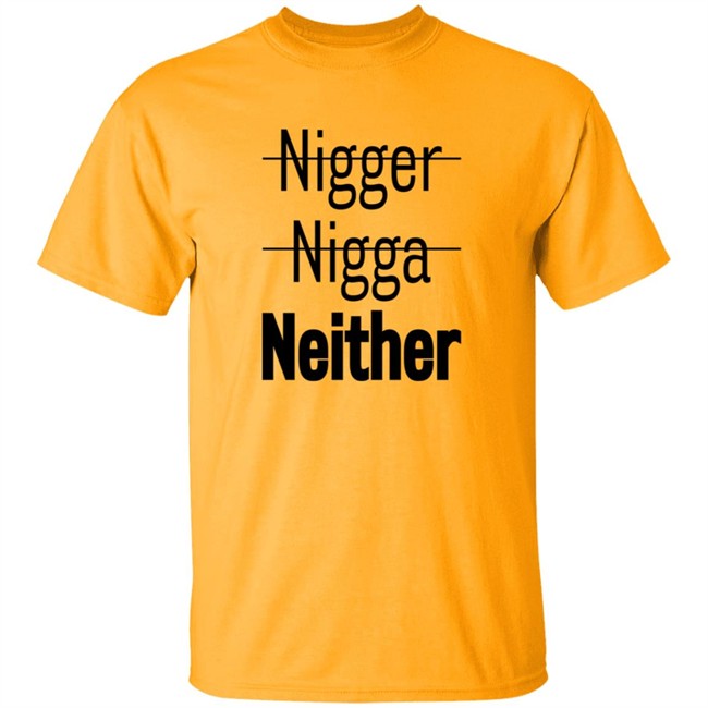 Nigger Nigga Neither Shirt Cnotenate Nigger Nigga Neither Shirt Cnotenate