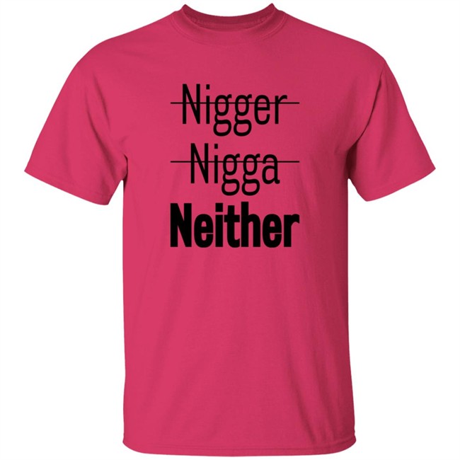 Nigger Nigga Neither Shirt Cnotenate Nigger Nigga Neither Shirt Cnotenate