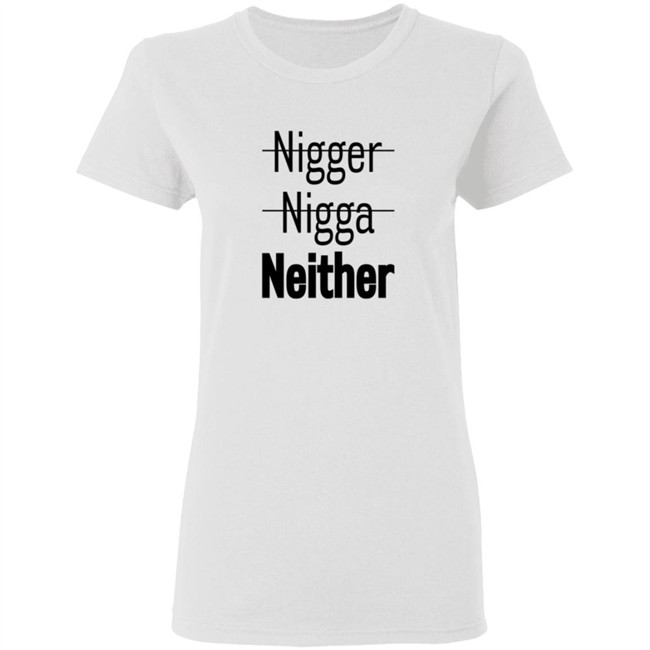 Nigger Nigga Neither Shirt Cnotenate Nigger Nigga Neither Shirt Cnotenate