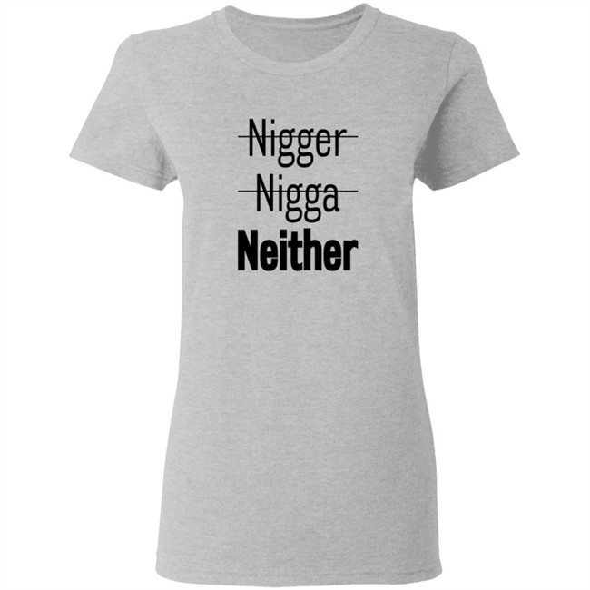 Nigger Nigga Neither Shirt Cnotenate Nigger Nigga Neither Shirt Cnotenate