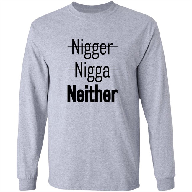 Nigger Nigga Neither Shirt Cnotenate Nigger Nigga Neither Shirt Cnotenate