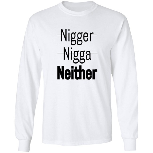 Nigger Nigga Neither Shirt Cnotenate Nigger Nigga Neither Shirt Cnotenate