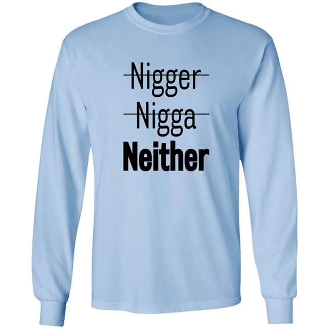Nigger Nigga Neither Shirt Cnotenate Nigger Nigga Neither Shirt Cnotenate