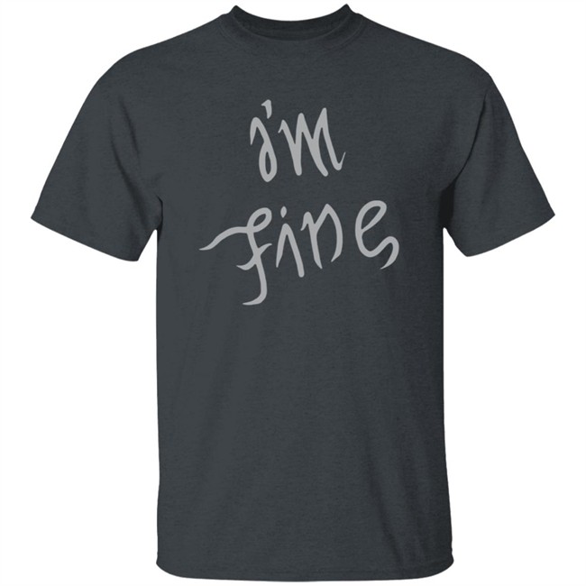 I'm Fine Shirt Sopesandwich I'm Fine Shirt Sopesandwich