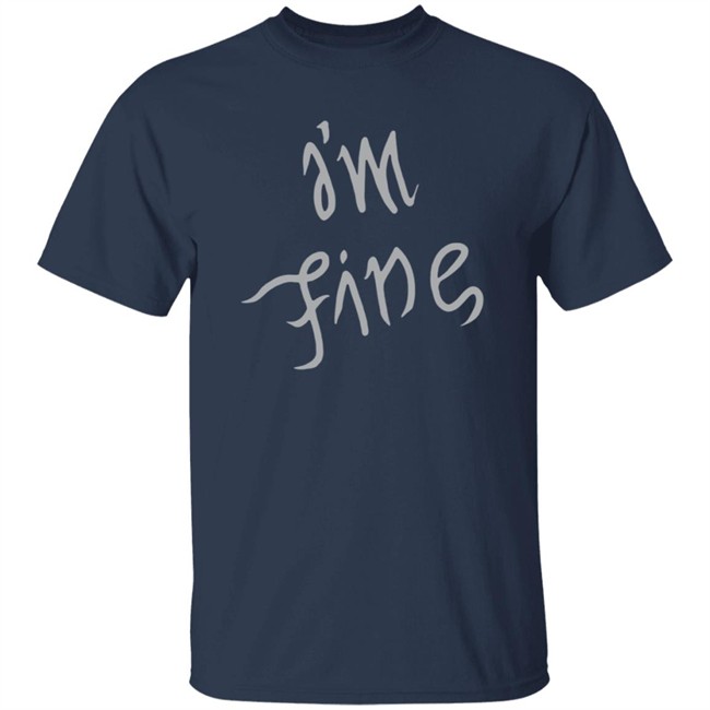 I'm Fine Shirt Sopesandwich I'm Fine Shirt Sopesandwich
