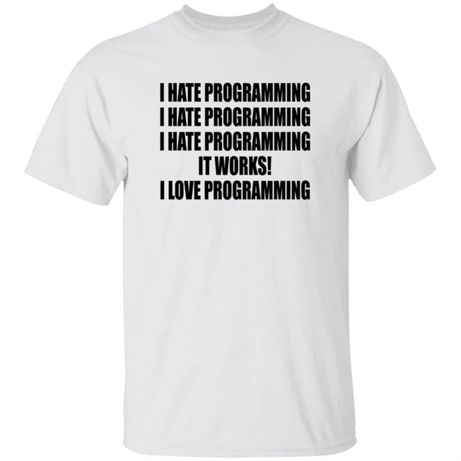 I Hate Programming I Love Programming Shirt I Hate Programming I Love Programming Shirt