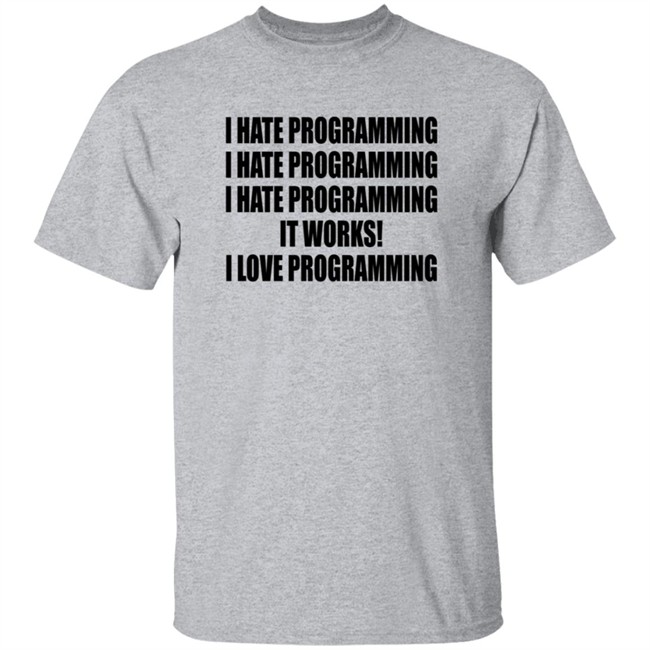 I Hate Programming I Love Programming Shirt