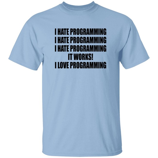 I Hate Programming I Love Programming Shirt I Hate Programming I Love Programming Shirt
