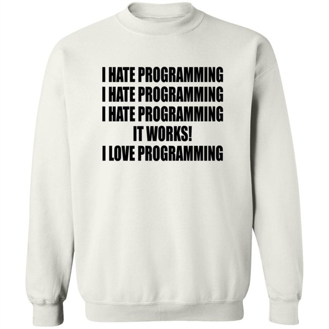 I Hate Programming I Love Programming Shirt I Hate Programming I Love Programming Shirt