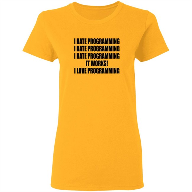 I Hate Programming I Love Programming Shirt I Hate Programming I Love Programming Shirt