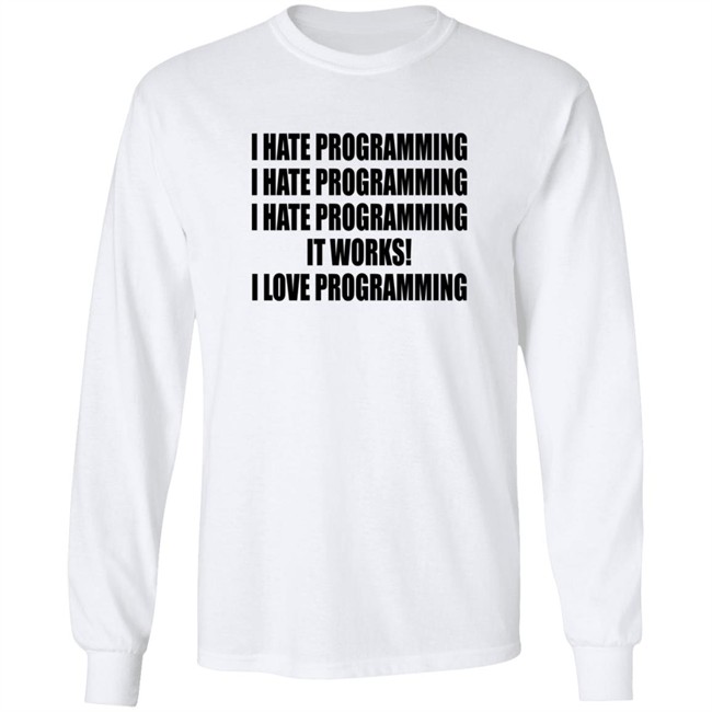 I Hate Programming I Love Programming Shirt I Hate Programming I Love Programming Shirt