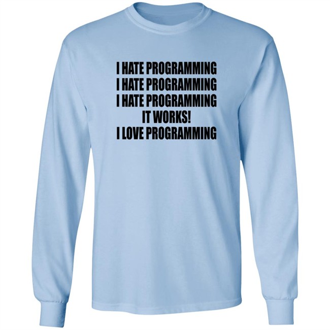 I Hate Programming I Love Programming Shirt I Hate Programming I Love Programming Shirt