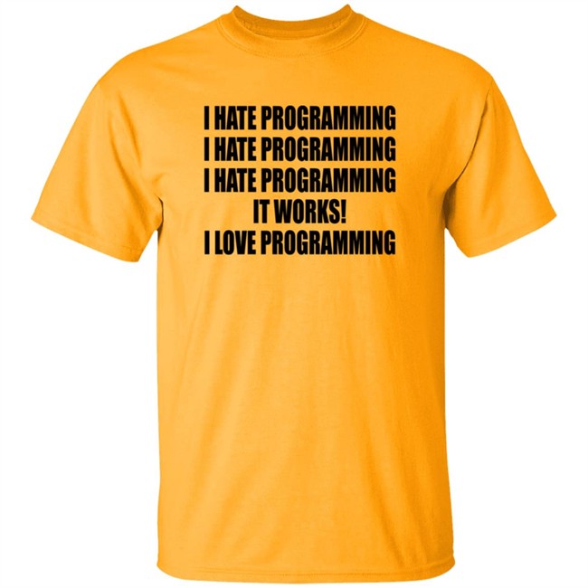 I Hate Programming I Love Programming Shirt I Hate Programming I Love Programming Shirt