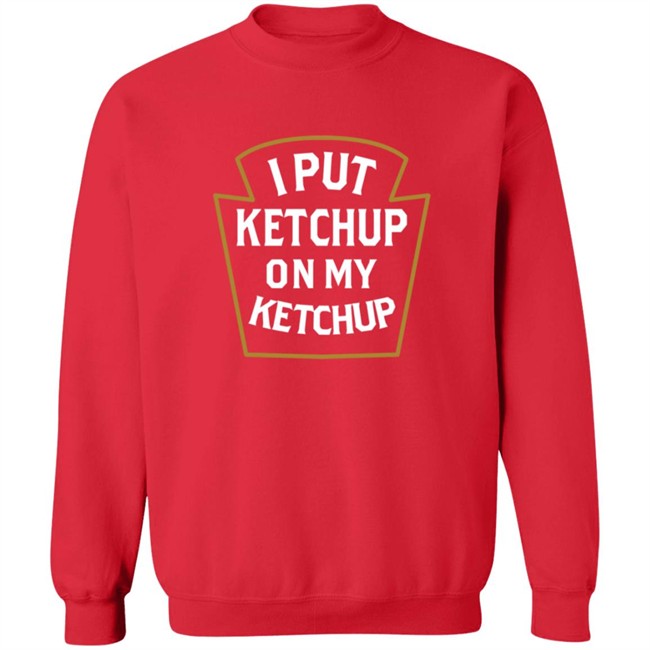 Heather Red I Put Ketchup On My Ketchup Shirt Heather Red I Put Ketchup On My Ketchup Shirt