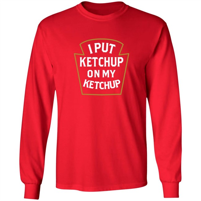 Heather Red I Put Ketchup On My Ketchup Shirt Heather Red I Put Ketchup On My Ketchup Shirt