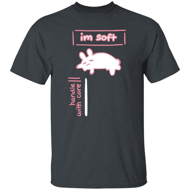 Im Soft Handle With Care Shirt Im Soft Handle With Care Shirt