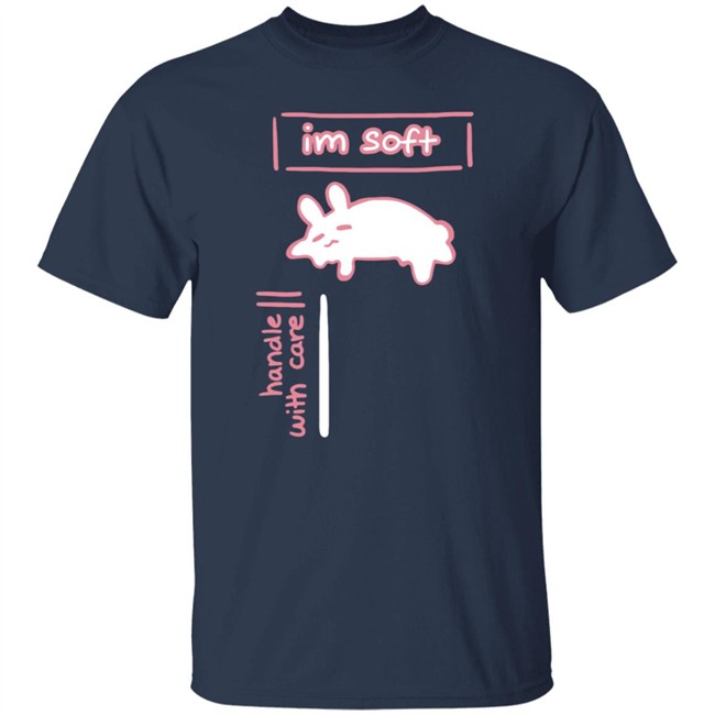 Im Soft Handle With Care Shirt Im Soft Handle With Care Shirt