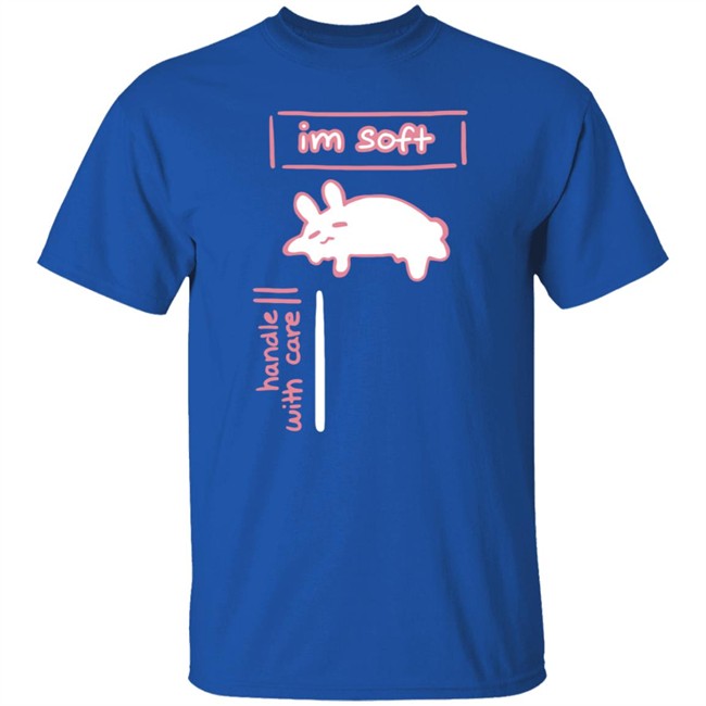 Im Soft Handle With Care Shirt Im Soft Handle With Care Shirt