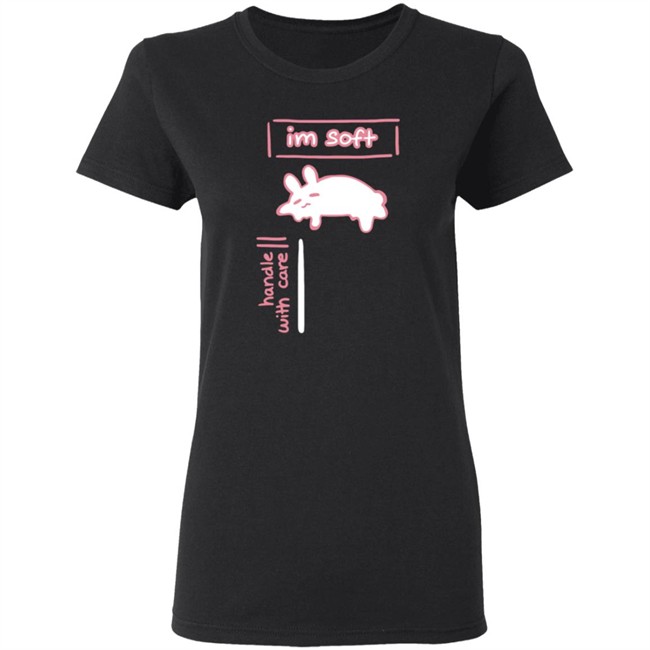 Im Soft Handle With Care Shirt Im Soft Handle With Care Shirt