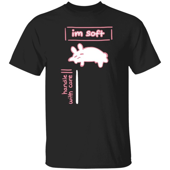 Im Soft Handle With Care Shirt Im Soft Handle With Care Shirt