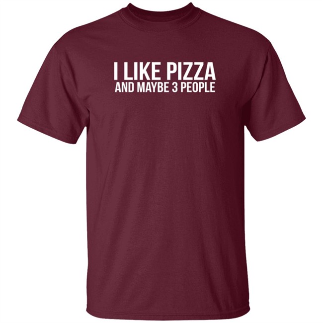 I Like Pizza and Maybe 3 People Shirt I Like Pizza and Maybe 3 People Shirt