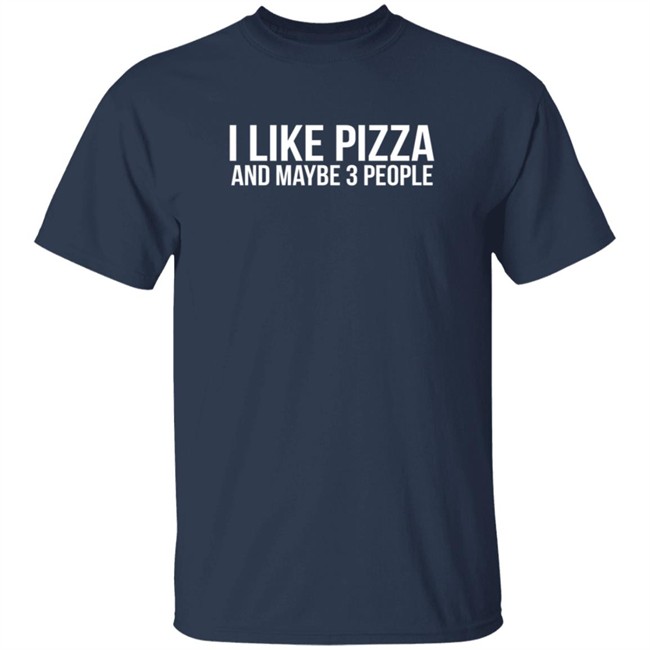 I Like Pizza and Maybe 3 People Shirt I Like Pizza and Maybe 3 People Shirt